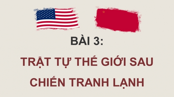 Giáo án điện tử Lịch sử 12 chân trời Bài 3: Trật tự thế giới sau Chiến tranh lạnh (P2)