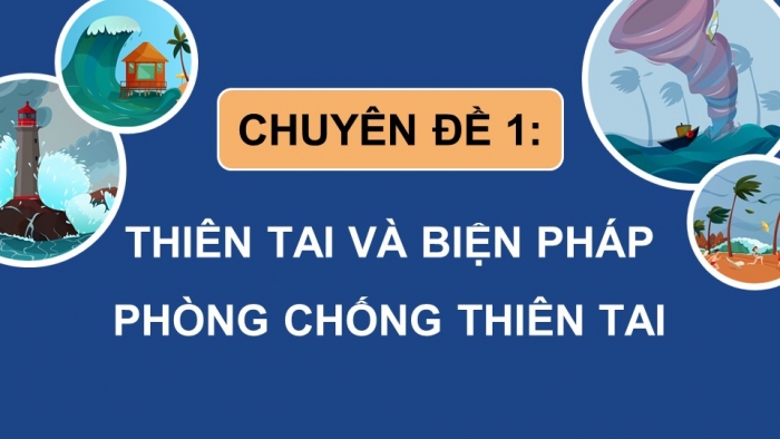 Giáo án điện tử chuyên đề địa lí 12 kết nối CĐ 1 phần 2: Một số thiên tai thường xảy ra ở Việt Nam