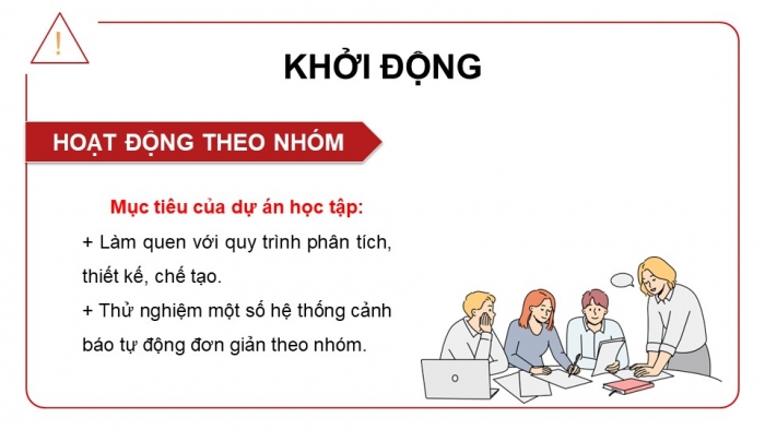 Giáo án điện tử chuyên đề công nghệ 12 điện - điện tử kết nối bài 3: Dự án thiết kế, chế tạo hệ thống cảnh báo tự động trong gia đình