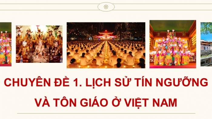 Giáo án điện tử chuyên đề Lịch sử 12 kết nối CĐ 1: Lịch sử tín ngưỡng và tôn giáo ở Việt Nam (P2)