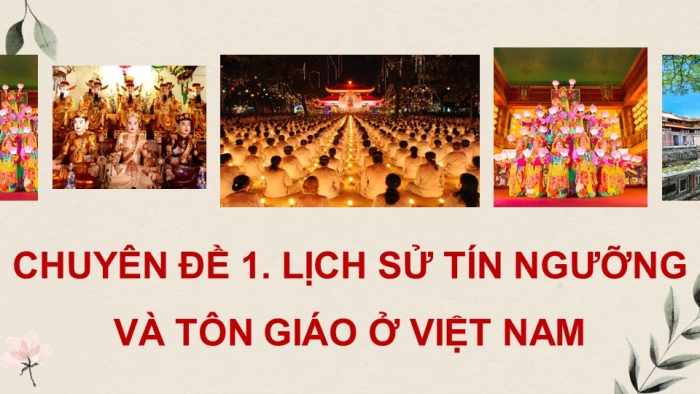 Giáo án điện tử chuyên đề Lịch sử 12 cánh diều CĐ 1: Lịch sử tín ngưỡng và tôn giáo ở Việt Nam (P2)