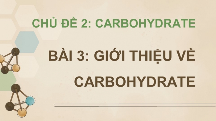 Giáo án điện tử Hóa học 12 cánh diều Bài 3: Giới thiệu về carbohydrate