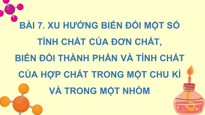 Giáo án điện tử hóa học 10 cánh diều bài 7: Xu hướng biến đổi một số tính chất của đơn chất,biến đổi thành phần và tính chất của hợp chất trong một chu kì và trong một nhóm