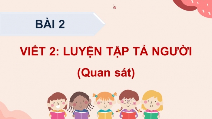 Giáo án điện tử Tiếng Việt 5 cánh diều Bài 2: Luyện tập tả người (Quan sát)