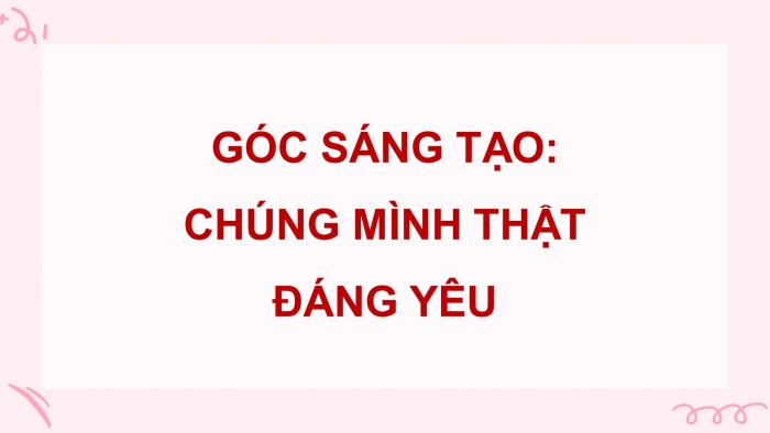 Giáo án điện tử Tiếng Việt 5 cánh diều Bài 2: Chúng mình thật đáng yêu