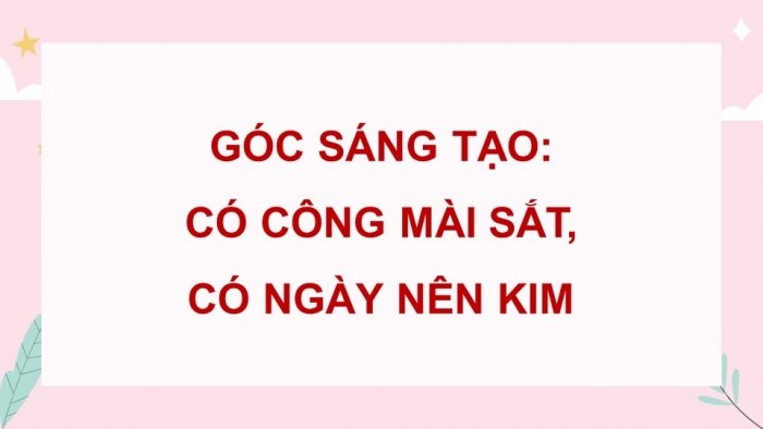 Giáo án điện tử Tiếng Việt 5 cánh diều Bài 4: Có công mài sắt, có ngày nên kim