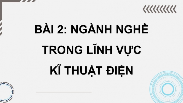 Giáo án điện tử Công nghệ 12 Điện - Điện tử Kết nối Bài 2: Ngành nghề trong lĩnh vực kĩ thuật điện