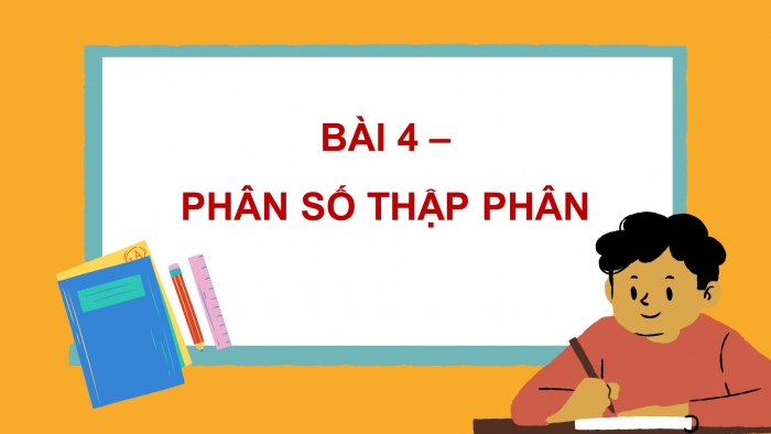 Giáo án PPT dạy thêm Toán 5 Kết nối bài 4: Phân số thập phân