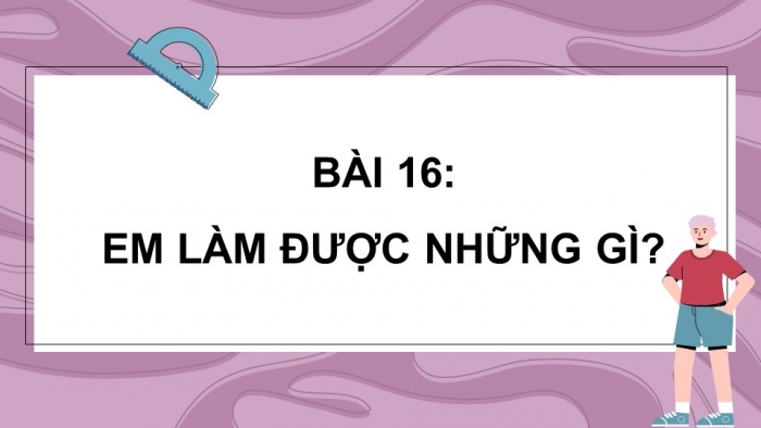 Giáo án PPT dạy thêm Toán 5 Chân trời bài 16: Em làm được những gì?