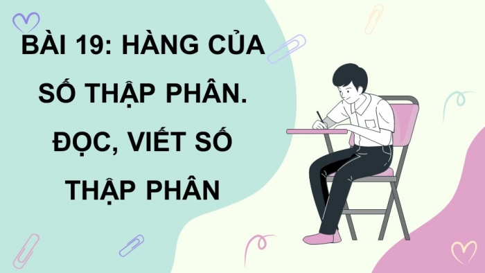 Giáo án PPT dạy thêm Toán 5 Chân trời bài 19: Hàng của số thập phân. Đọc, viết số thập phân