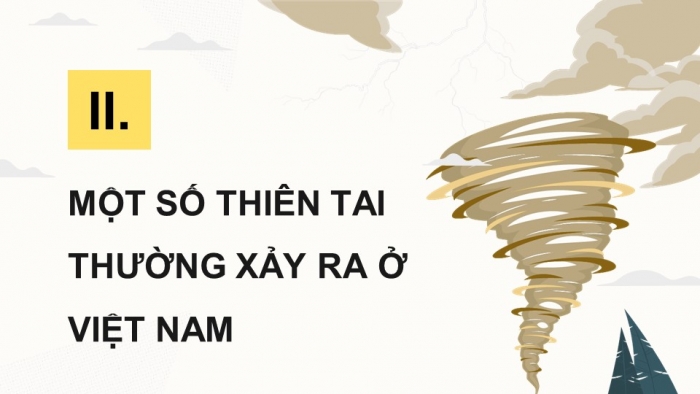 Giáo án điện tử chuyên đề địa lí 12 kết nối CĐ 1 phần 2: Một số thiên tai thường xảy ra ở Việt Nam