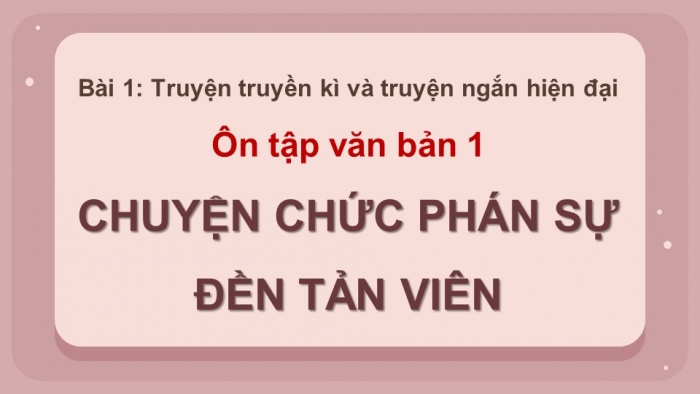 Giáo án PPT dạy thêm Ngữ văn 12 Cánh diều bài 1: Chuyện chức phán sự đền Tản Viên (Trích Truyền kì mạn lục - Nguyễn Dữ)