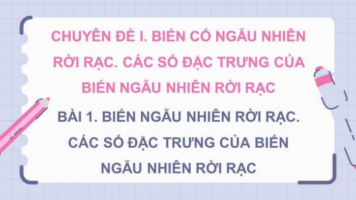 Giáo án điện tử chuyên đề Toán 12 cánh diều Bài 1: Biến ngẫu nhiên rời rạc. Các số đặc trưng của biến ngẫu nhiên rời rạc