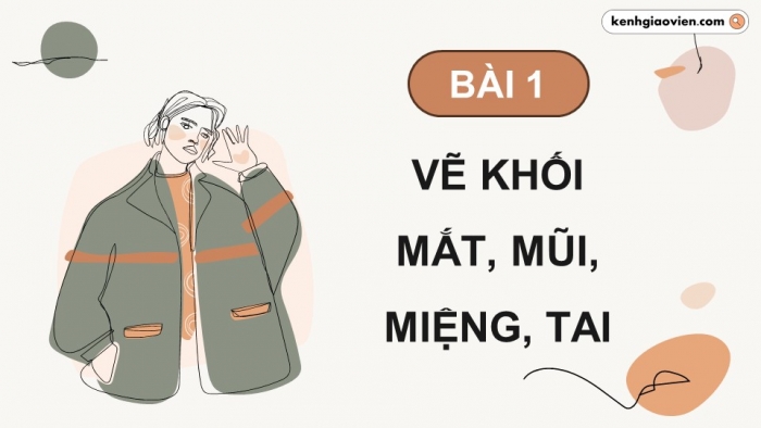 Giáo án điện tử chuyên đề Mĩ thuật 12 kết nối Bài 1: Vẽ khối mắt, mũi, miệng, tai