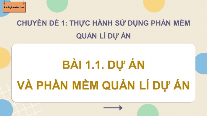 Giáo án điện tử chuyên đề Tin học ứng dụng 12 chân trời Bài 1.1: Dự án và phần mềm quản lí dự án