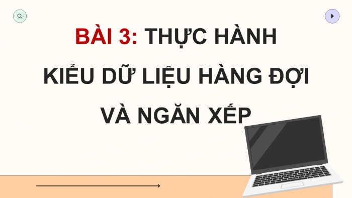 Giáo án điện tử chuyên đề Khoa học máy tính 12 cánh diều Bài 3: Thực hành kiểu dữ liệu hàng đợi và ngăn xếp