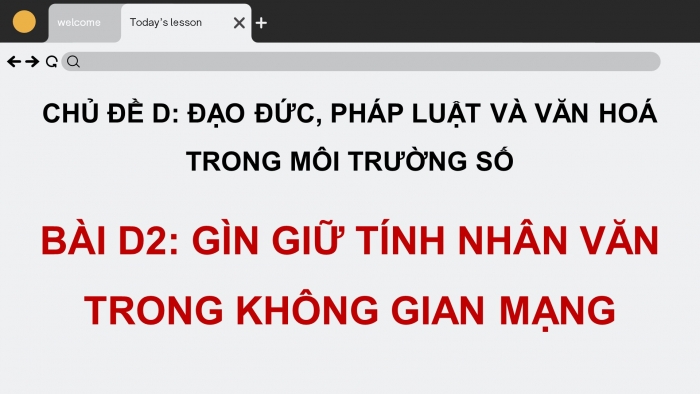 Giáo án điện tử Tin học ứng dụng 12 chân trời Bài D2: Gìn giữ tính nhân văn trong không gian mạng