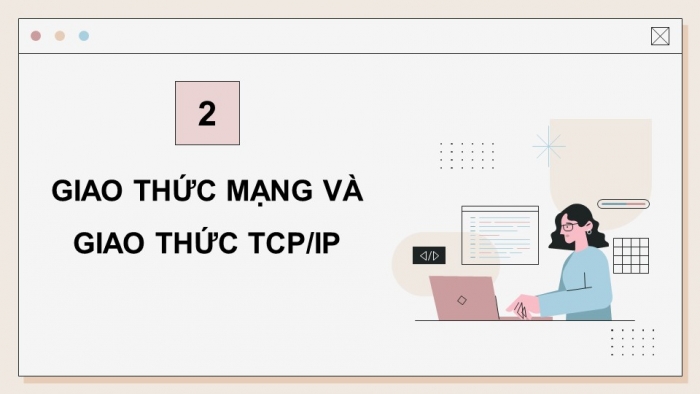 Giáo án điện tử Tin học ứng dụng 12 chân trời Bài B1: Thiết bị và giao thức mạng (P2)