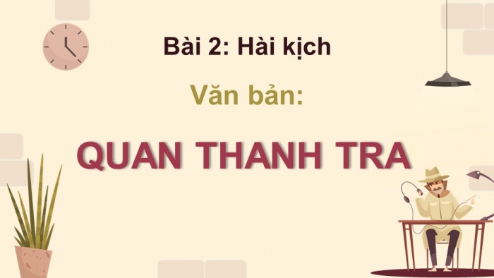 Giáo án điện tử Ngữ văn 12 cánh diều Bài 2: Quan Thanh Tra (Gô-gôn)