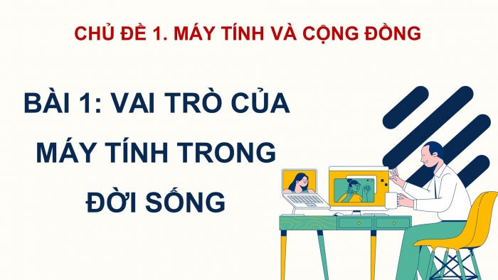 Giáo án điện tử Tin học 9 chân trời Bài 1: Vai trò của máy tính trong đời sống