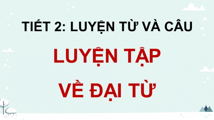 Giáo án điện tử Tiếng Việt 5 kết nối Bài 5: Luyện tập về đại từ