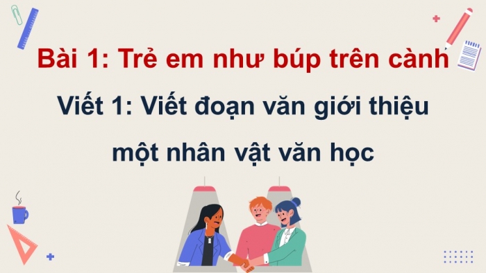 Giáo án điện tử Tiếng Việt 5 cánh diều Bài 1: Viết đoạn văn giới thiệu một nhân vật văn học