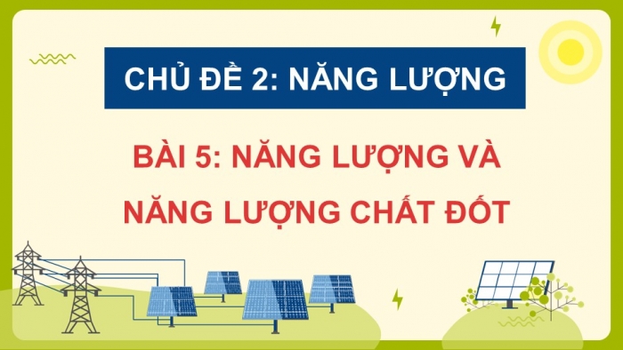 Giáo án điện tử Khoa học 5 cánh diều Bài 5: Năng lượng và năng lượng chất đốt