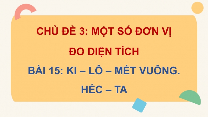 Giáo án PPT dạy thêm Toán 5 Kết nối bài 15: Ki-lô-mét vuông. Héc-ta