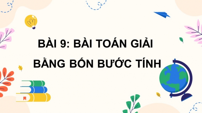 Giáo án PPT dạy thêm Toán 5 Chân trời bài 9: Bài toán giải bằng bốn bước tính