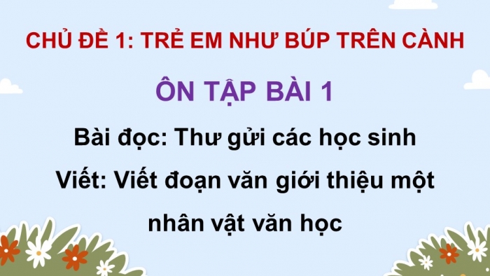 Giáo án PPT dạy thêm Tiếng Việt 5 cánh diều Bài 1: Thư gửi các học sinh, Viết đoạn văn giới thiệu một nhân vật văn học