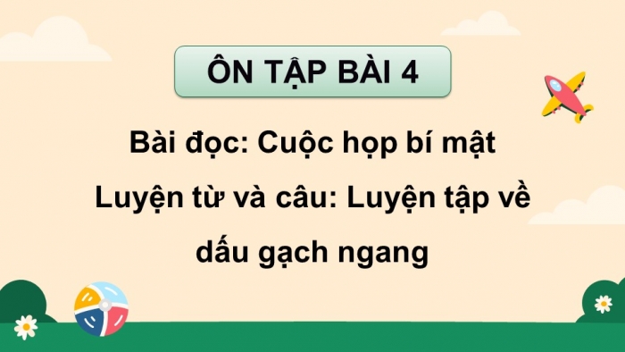 Giáo án PPT dạy thêm Tiếng Việt 5 cánh diều Bài 2: Cuộc họp bí mật, Luyện tập về dấu gạch ngang