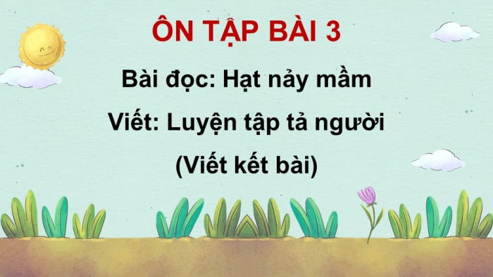 Giáo án PPT dạy thêm Tiếng Việt 5 cánh diều Bài 3: Hạt nảy mầm, Luyện tập tả người (Viết kết bài)