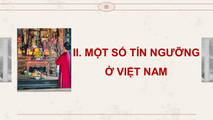 Giáo án điện tử chuyên đề Lịch sử 12 chân trời CĐ 1 Phần 2: Một số tín ngưỡng ở Việt Nam