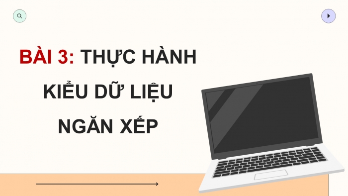 Giáo án điện tử chuyên đề khoa học máy tính 12 kết nối bài 3: Thực hành kiểu dữ liệu ngăn xếp