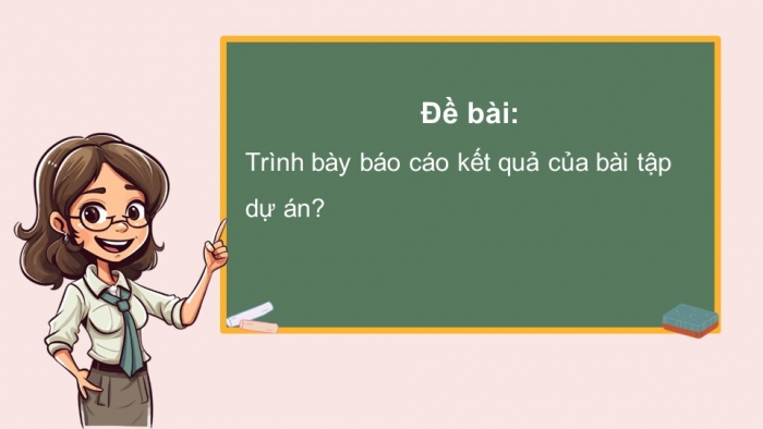 Giáo án điện tử Ngữ văn 12 cánh diều Bài 2: Trình bày báo cáo kết quả của bài tập dự án