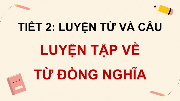 Giáo án điện tử Tiếng Việt 5 kết nối Bài 11: Luyện tập về từ đồng nghĩa