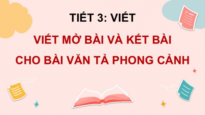 Giáo án điện tử Tiếng Việt 5 kết nối Bài 11: Viết mở bài và kết bài cho bài văn tả phong cảnh