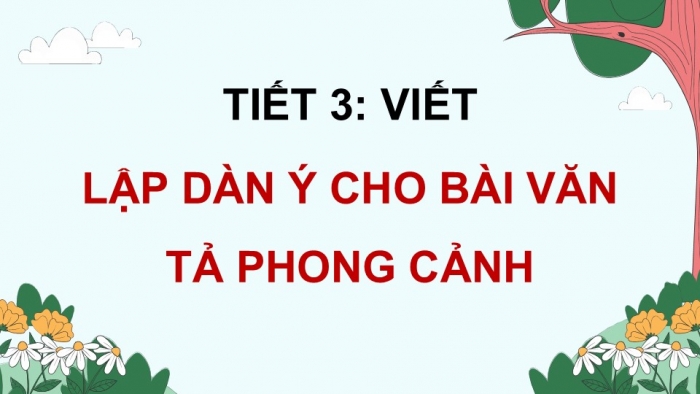 Giáo án điện tử Tiếng Việt 5 kết nối Bài 13: Lập dàn ý cho bài văn tả phong cảnh