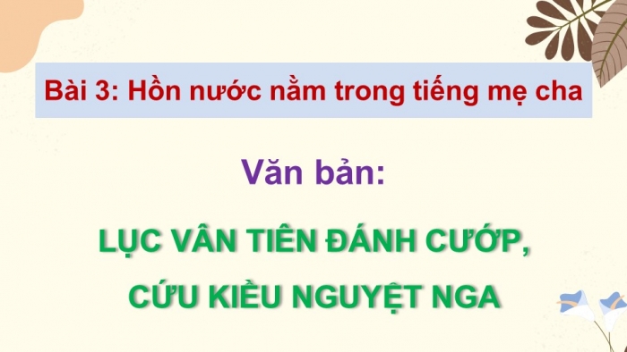 Giáo án điện tử Ngữ văn 9 kết nối Bài 3: Lục Vân Tiên đánh cướp, cứu Kiều Nguyệt Nga (trích Truyện Lục Vân Tiên, Nguyễn Đình Chiểu)