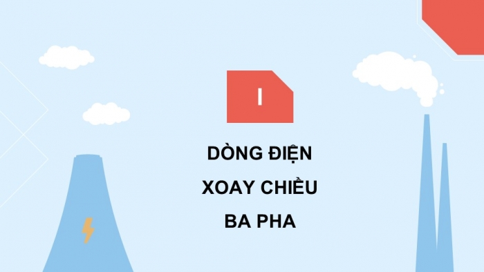 Giáo án điện tử Công nghệ 12 Điện - Điện tử Kết nối Bài 3: Mạch điện xoay chiều ba pha