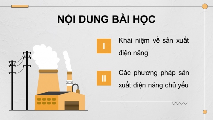 Giáo án điện tử Công nghệ 12 Điện - Điện tử Kết nối Bài 5: Sản xuất điện năng