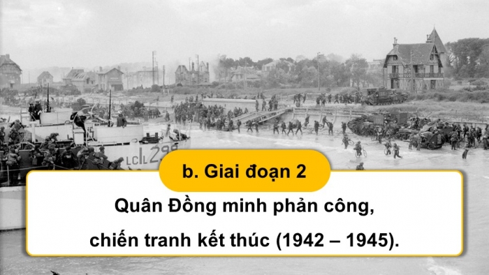 Giáo án điện tử Lịch sử 9 chân trời Bài 4: Chiến tranh thế giới thứ hai (1939 – 1945) (P2)