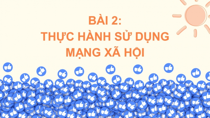 Giáo án điện tử bài 2: Thực hành sử dụng mạng xã hội