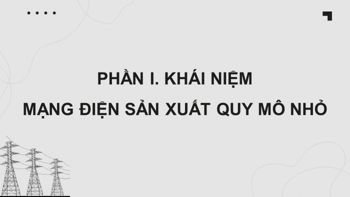 Giáo án điện tử Công nghệ 12 Điện - Điện tử Cánh diều Bài 6: Mạng điện sản xuất quy mô nhỏ