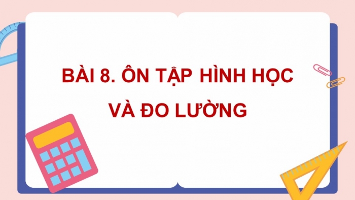 Giáo án PPT dạy thêm Toán 5 Kết nối bài 8: Ôn tập hình học và đo lường