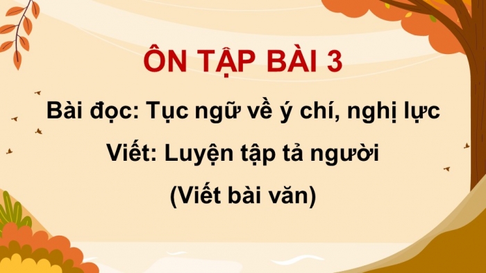 Giáo án PPT dạy thêm Tiếng Việt 5 cánh diều Bài 4: Tục ngữ về ý chí, nghị lực, Luyện tập tả người (Viết bài văn)