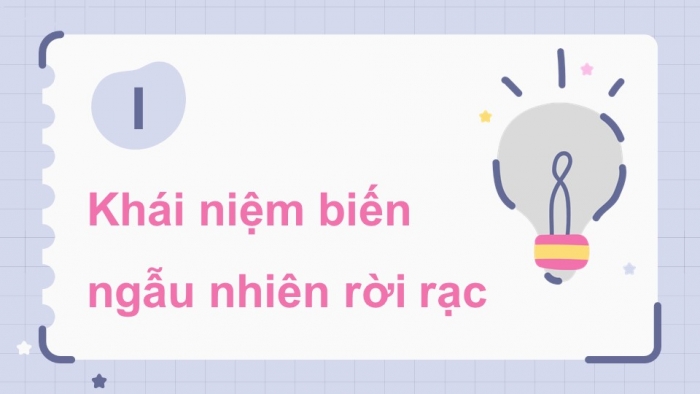 Giáo án điện tử chuyên đề Toán 12 cánh diều Bài 1: Biến ngẫu nhiên rời rạc. Các số đặc trưng của biến ngẫu nhiên rời rạc