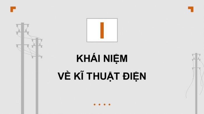 Giáo án điện tử Công nghệ 12 Điện - Điện tử Cánh diều Bài 1: Khái quát về kĩ thuật điện