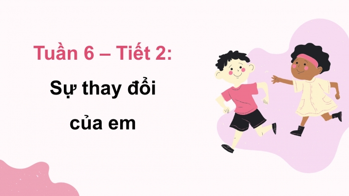 Giáo án điện tử Hoạt động trải nghiệm 5 cánh diều Chủ đề 2: Hành trình khôn lớn - Tuần 6