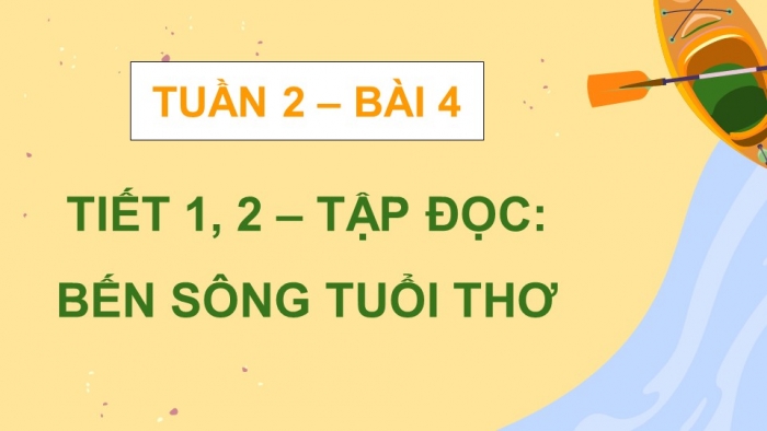 Giáo án điện tử Tiếng Việt 5 kết nối Bài 4: Bến sông tuổi thơ